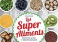 Les Super Aliments - Pour être au top et booster sa santé
