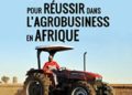 10 clés pour réussir dans l'agrobusiness en Afrique